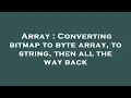 Array Converting bitmap to byte array to string then all the way back