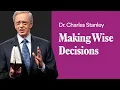 Making Wise Decisions - Dr Charles Stanley
