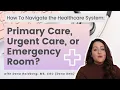Primary Care vs Urgent Care vs the Emergency Room