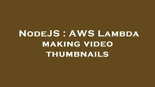 NodeJS AWS Lambda making thumbnails