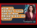 How To Protect Your SSH Id - rsa Private Key On Linux