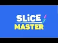 Slice master