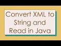 Convert XML to String and Read in Java