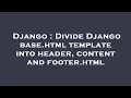 Django Divide Django base html template into header content and footer html