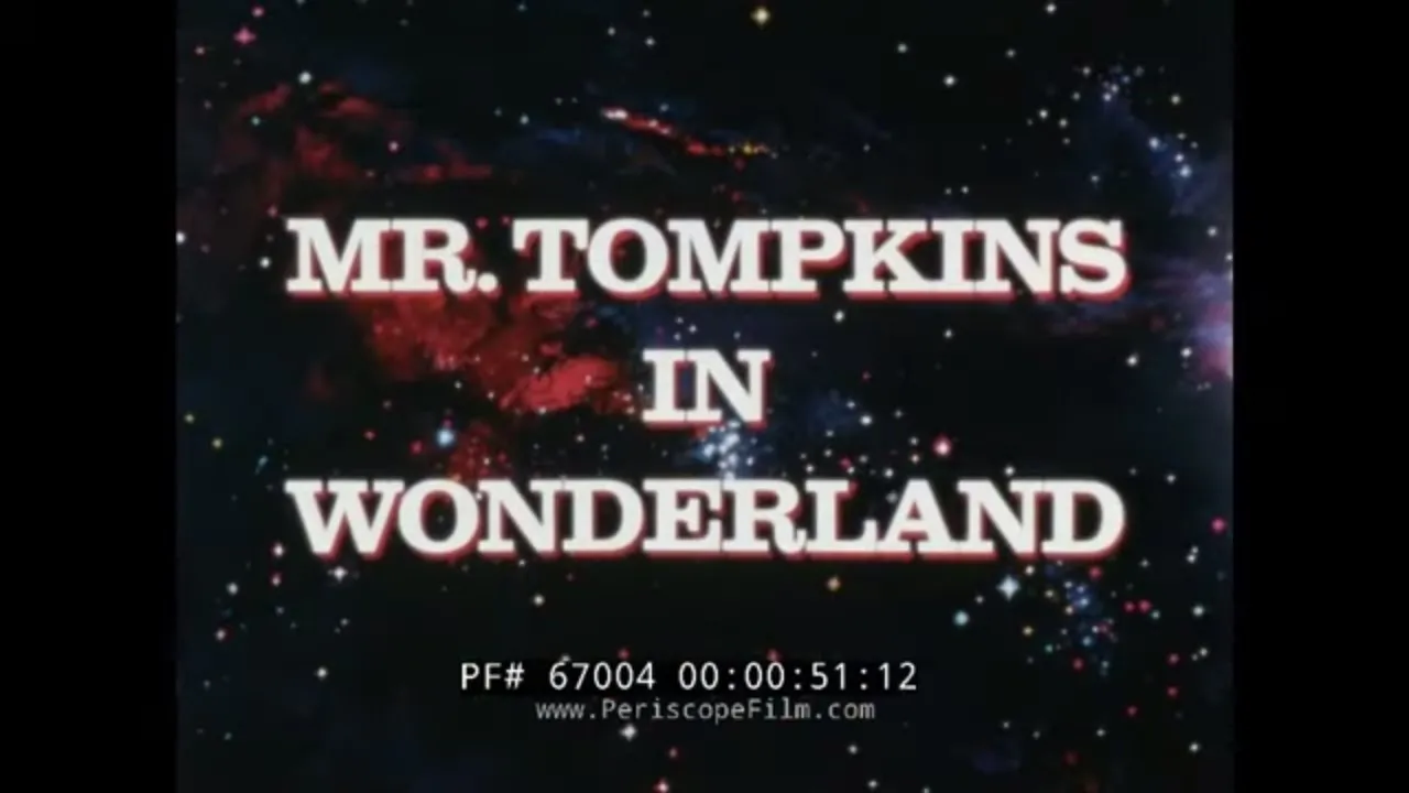 "MR. TOMPKINS IN WONDERLAND"  SPACE, TIME & RELATIVITY / PHYSICS EDUCATIONAL FILM  67004