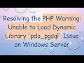 Resolving the PHP Warning Unable to Load Dynamic Library pdo - pgsql Issue on Windows Server
