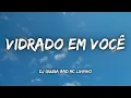 Download Lagu Vidrado Em Você - Dj Guuga and MC Livinho (Lyrics) + ( Eng sub )