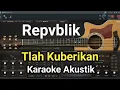 Download Lagu Repvblik - Tlah Kuberikan - [Karaoke Akustik] Paling Menyentuh Audio Jernih