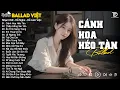Lagu Nhạc Trẻ Ballad Hot Trend 2026 ♫ Top 20 Ca Khúc Về Tình Yêu Nhẹ Nhàng Thư Giãn - Cánh Hoa Héo Tàn