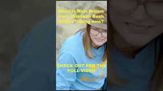 What is Rain Brown from Alaskan Bush People doing now