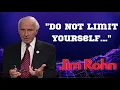 DO NOT LIMIT YOURSELF - Jim Rohn Motivational Speech