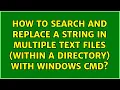 How to search and replace a string in multiple text files within a directory with Windows CMD