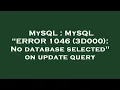 MySQL MySQL ERROR 1046 3D000 No database selected on update query