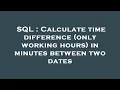 SQL Calculate time difference only working hours in minutes between two dates