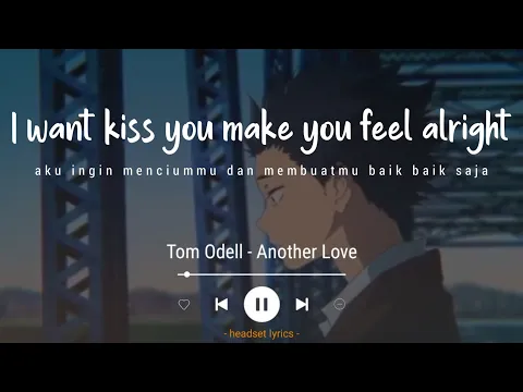 Download MP3 Tom Odell - Another Love (Lyrics Terjemahan)| I wanna kiss you make you feel alright