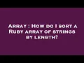 Array How do I sort a Ruby array of strings by length
