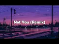 Download Lagu Not You (Remix Slow)