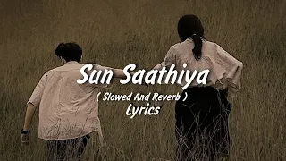 sun saathiya slowed u0026 reverb lyrics priya saraiya divya kumar feel the song