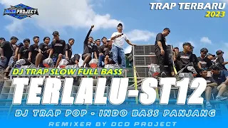 dj trap slow terlalu st 12 terbaru full bass panjang viral dcd project