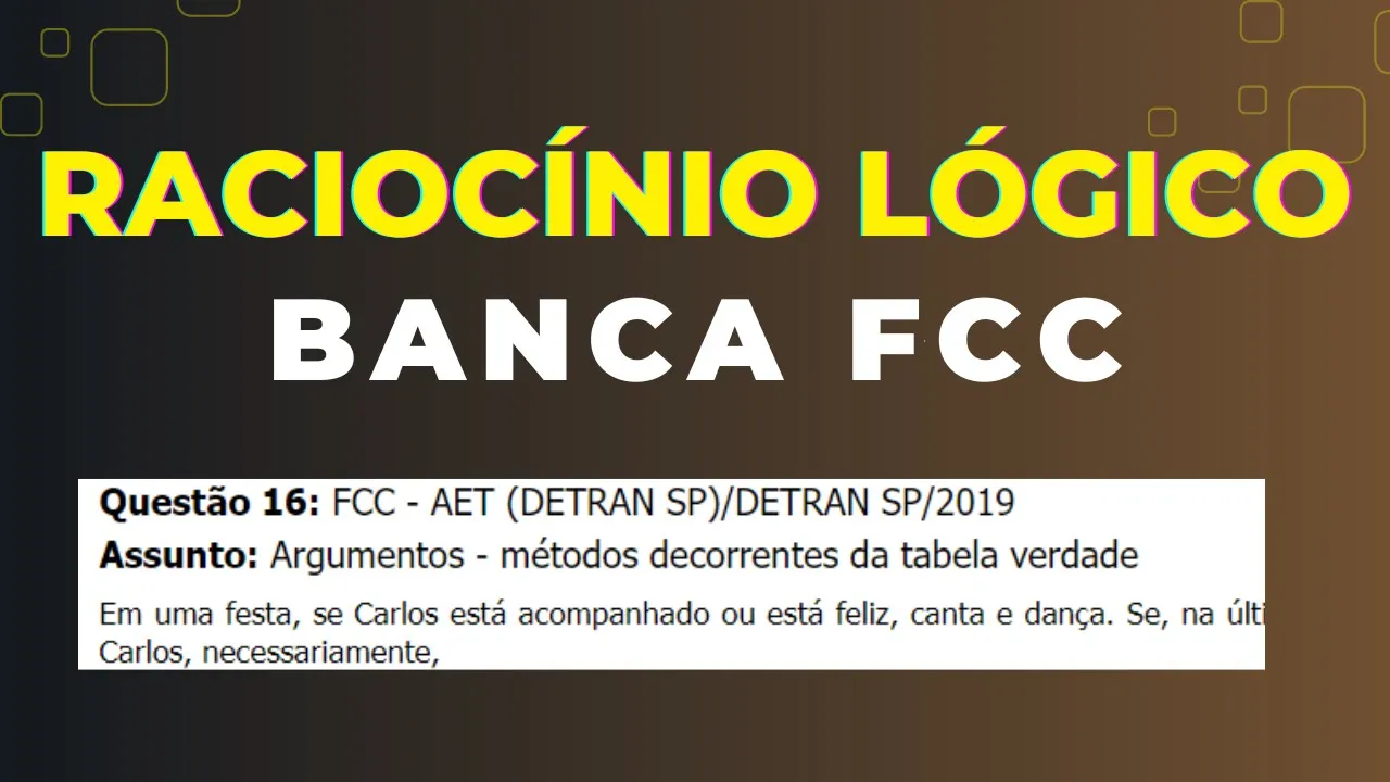 Raciocínio Lógico - Banca #FCC - Questão 16 -  Argumentos - métodos decorrentes da tabela verdade