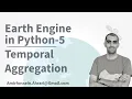 Google Earth Engine Python Tutorial-5 Temporal Aggregation