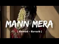 Lagu Mann Mera | ( Original Version ) | Gajendra Verma | [ Slowed + Reverb ] | Lo-Fi Song 