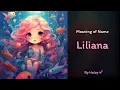 Meaning of girl name Liliana - Name History Origin and Popularity