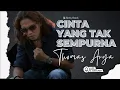 Download Lagu THOMAS ARYA_CINTA YANG TAK SEMPURNA (Lirik)