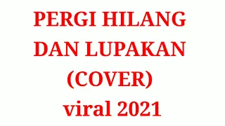 Download PERGI HILANG DAN LUPAKAN COVER .. VIRAL 2021 MP3