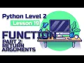 Lesson 19 Python level 2 function part 2 return arguments