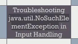 Troubleshooting java util NoSuchElementException in Input Handling