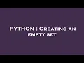 PYTHON Creating an empty set