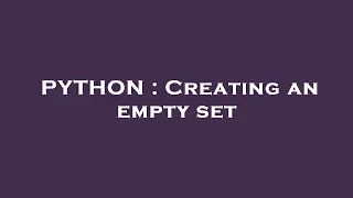 PYTHON Creating an empty set