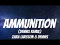 Lagu Zara Larsson, DENNIS - Ammunition (DENNIS Remix) (Lyrics)