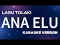 Download Lagu KARAOKE LAGU TOLAKI - ANA ELU KARAOKE - LAGU SEDIH SUKU TOLAKI