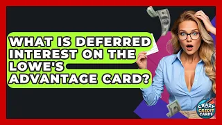 What Is Deferred Interest On The Lowe s Advantage Card - Crazy About Credit Cards