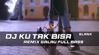 Download DJ KU TAK BISA - SLANK GALAU REMIX SLOW BASS MP3