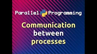 Communication between Processes Parallel Programming in Python Part-7
