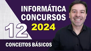 Informática para Concursos 2024 | Aula 12 de Conceitos Básicos