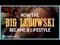 How The Big Lebowski Became a Lifestyle