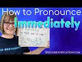 How to Pronounce Immediate and Immediately Clear Reduced and Vowels in American English