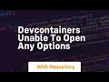 DevContainers Unable to open any options