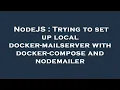 NodeJS Trying to set up local docker-mailserver with docker-compose and nodemailer