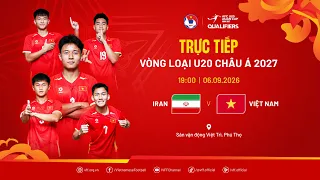 🔴Trực tiếp: IRAN vs VIỆT NAM |19:00-06.09.2026| Vòng loại giải bóng đá Vô địch U20 châu Á 2027