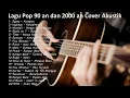 Download Lagu LAGU POP 90-an dan 2000-an Indonesia Paling HITS | Cover Lagu Akustik
