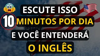 🇺🇸 ESCUTE ISSO 10 MINUTOS CADA DIA E VOCÊ ENTENDERÁ O INGLÊS👈