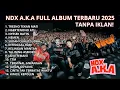 Lagu NDX A.K.A Terbaru 2025 Full Album | Lagu Viral Tiktok Tresno Tekan Mati Ngertenono Ati Nyese Batin