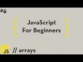 JavaScript For Beginners - Arrays