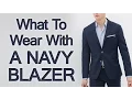 What to Wear with A Navy Blazer Matching Navy Blazers with Shirts Shoes Trousers Accessories
