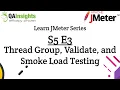 S5E3 Learn JMeter Series - Thread Group Validate and Smoke Load Testing